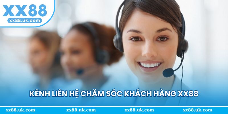 Top 3 kênh liên hệ CSKH chất lượng của XX88 