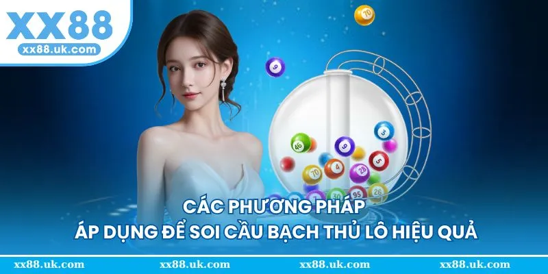 Một số phương pháp soi cầu dễ áp dụng nhất